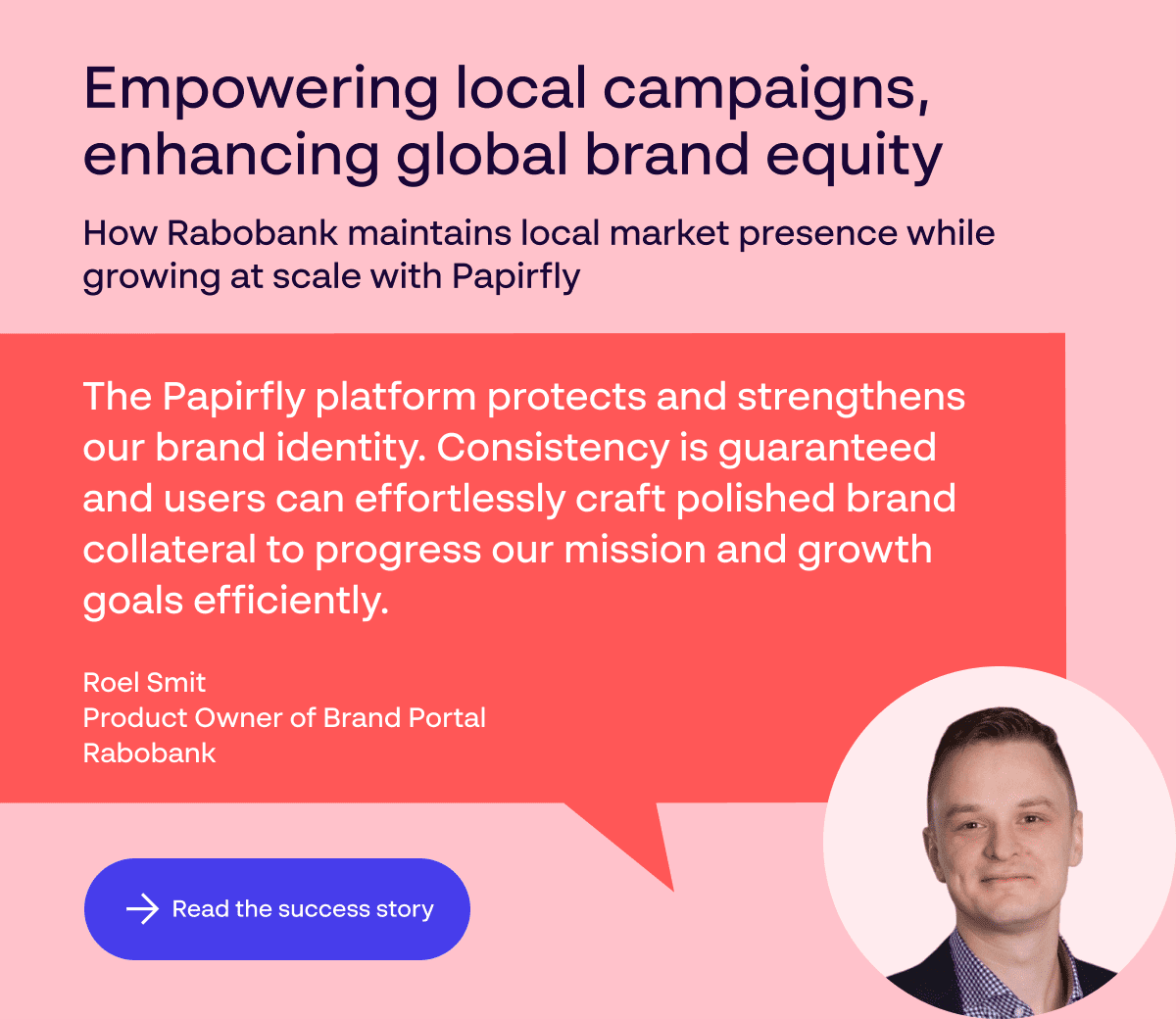 How Rabobank maintains local market presence while growing at scale with Papirfly - Quote “The Papirfly platform protects and strengthens our brand identity.”