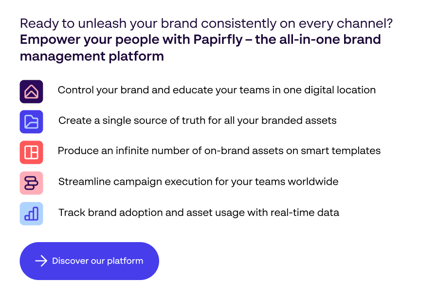 Ready to unleash your brand consistently on every channel? Empower your people with Papirfly – the all-in-one brand management platform