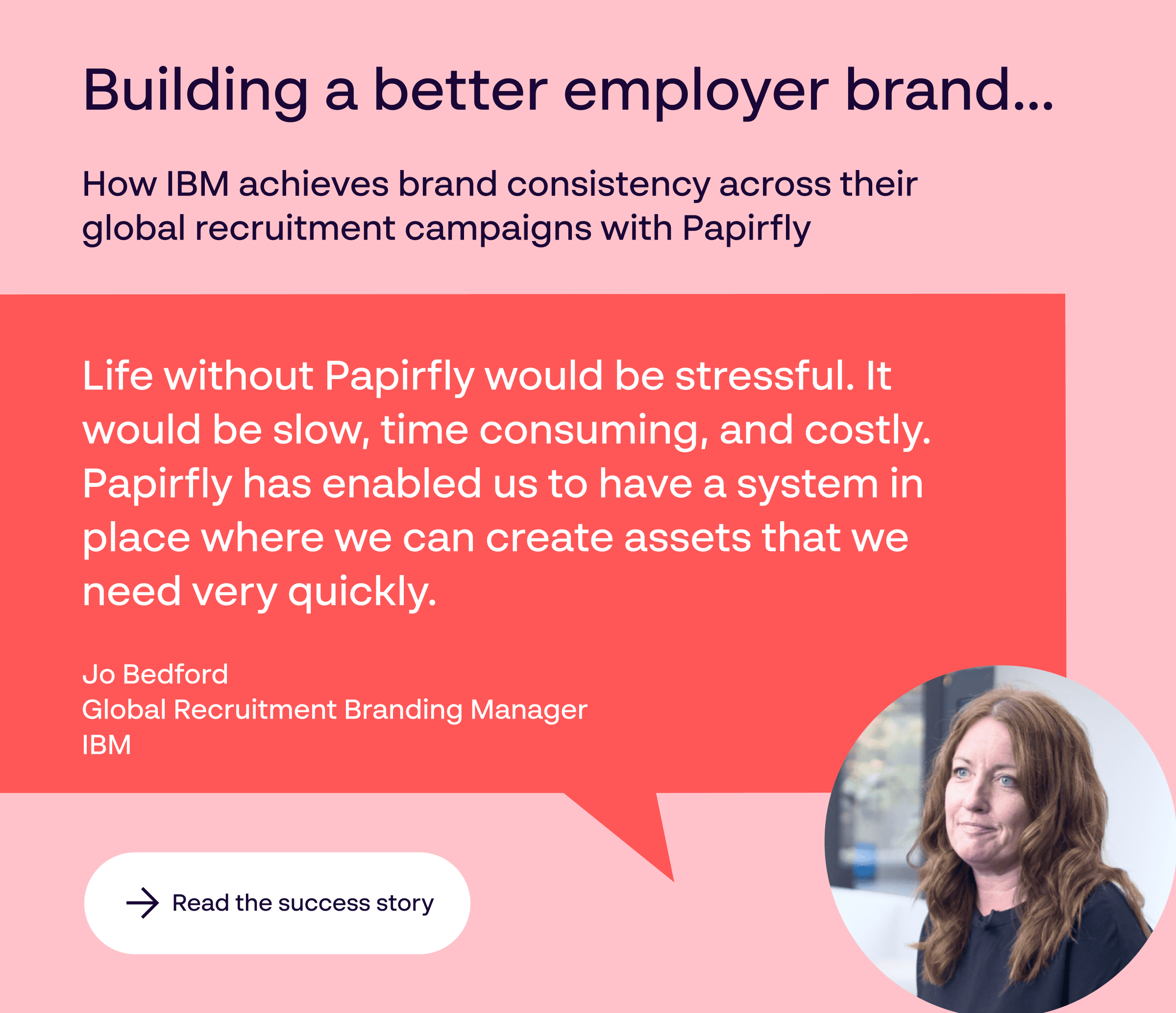 IBM Brand Success Story using the Papirfly brand management platform. Life without Papirfly would be stressful, time consuming, and costl